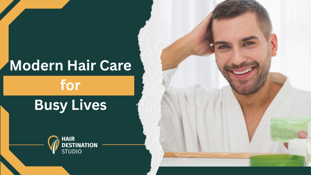 Modern hair care practices for busy lifestyles