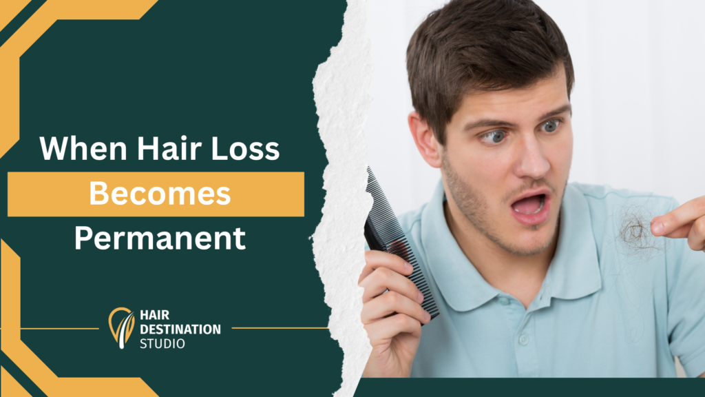 When Hair Loss Becomes Permanent and What You Can Do About It