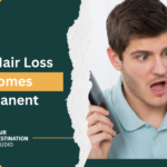 When Hair Loss Becomes Permanent and What You Can Do About It