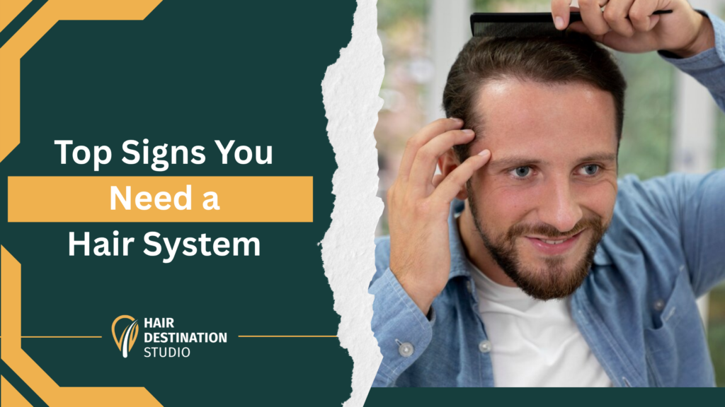 Top Signs You Need a Hair System, Not Just a Hair Treatment